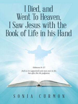 cover image of I Died, and Went to Heaven, I Saw Jesus with the  Book of Life in his Hand